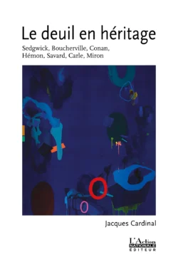 Le deuil en héritage. Sedgwick, Boucherville, Conan, Hémon, Savard, Carle, Miron.